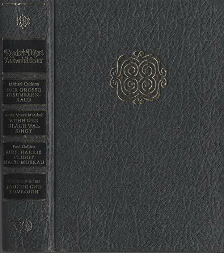 Reader's Digest Auswahlbücher: Der grosse Eisenbahnraub / Wenn der blaue Wal singt / Mrs. Harris fliegt nach Moskau / Jauche und Levkojen