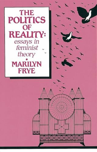 Politics of Reality: Essays in Feminist Theory (Crossing Press Feminist (Paperback))