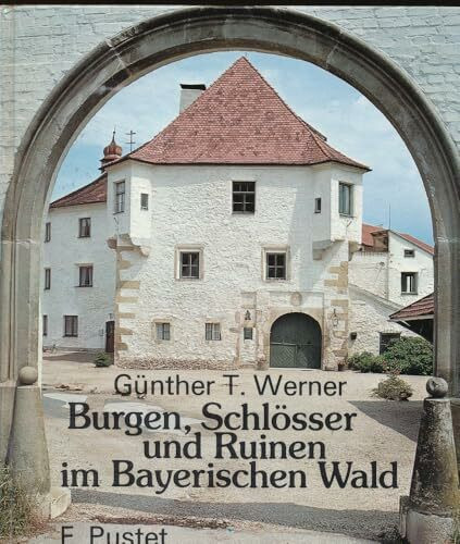 Burgen, Schlösser und Ruinen im Bayerischen Wald