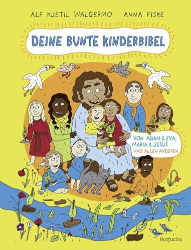 Deine bunte Kinderbibel – Von Adam & Eva, Maria & Jesus und allen anderen: Moderne Kinderbibel für Kinder ab 6 Jahren