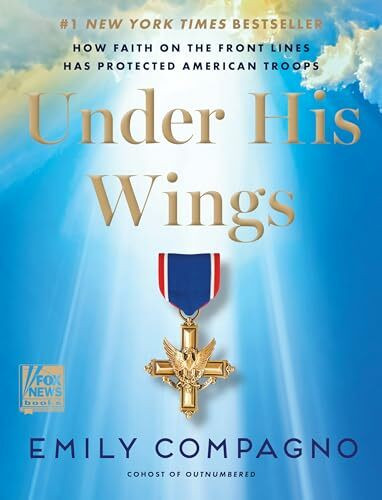 Under His Wings: How Faith on the Front Lines Has Protected American Troops―A Tribute to the Courage and Faith of America's Military Heroes from a Fox News Co-Host