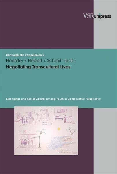 Negotiating Transcultural Lives: Belongings and Social Capital among Youth in Comparative Perspective (Transkulturelle Perspektiven, Band 2)