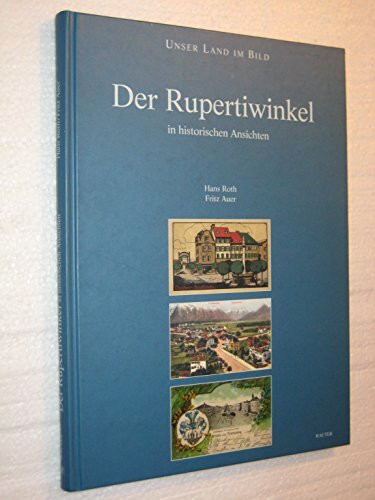 Der Rupertiwinkel: In historischen Ansichten