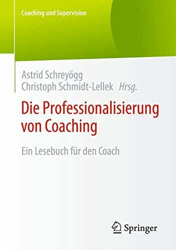 Die Professionalisierung von Coaching: Ein Lesebuch für den Coach (Coaching und Supervision)
