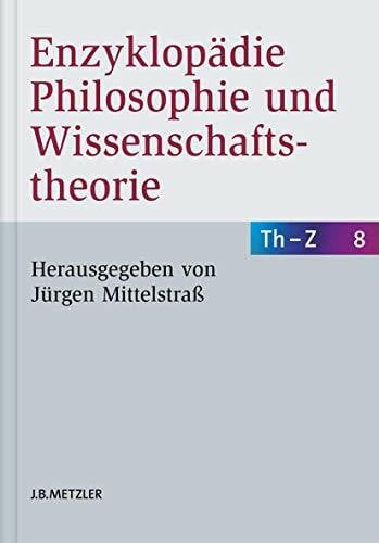 Enzyklopädie Philosophie und Wissenschaftstheorie: Bd. 8: Th–Z