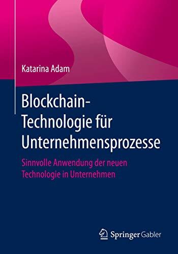 Blockchain-Technologie für Unternehmensprozesse: Sinnvolle Anwendung der neuen Technologie in Unternehmen Blockchain-Technologie für Unternehmensprozesse: Sinnvolle Anwendung der neuen Technologie in Unternehmen