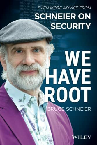 We Have Root: Even More Advice from Schneier on Security: Even More Advice from Schneier on Security