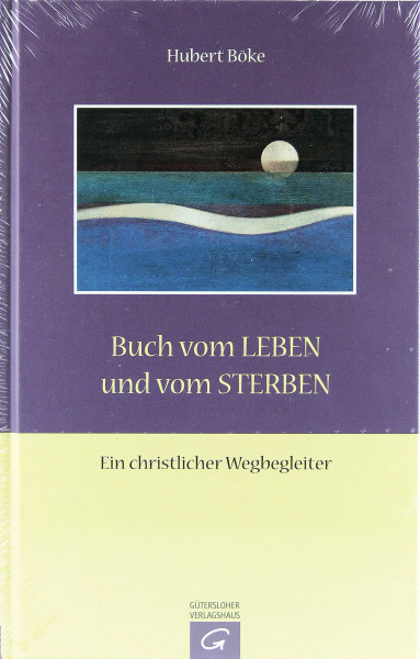 Buch vom Leben und vom Sterben: Ein christlicher Wegbegleiter