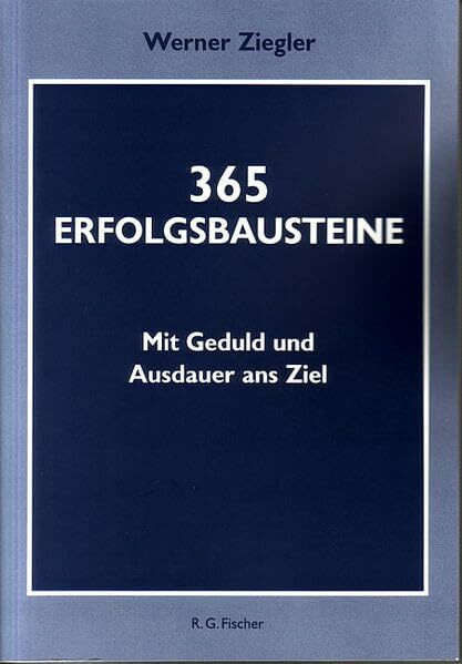 365 Erfolgsbausteine: Mit Geduld und Ausdauer ans Ziel