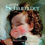 Süsser Schlummer - Der Schlaf in der Kunst: Katalog zur Ausstellung in der Residenzgalerie Salzburg vom 15. Juli bis 1. November 2006