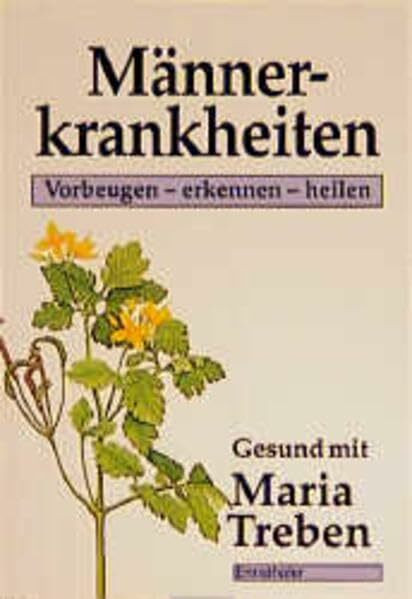 Männerkrankheiten: Vorbeugen - Erkennen - Heilen (Gesund mit Maria Treben)