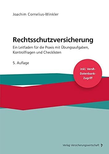Rechtsschutzversicherung: Ein Leitfaden für die Praxis mit Übungsaufgaben, Kontrollfragen und Checklisten Rechtsschutzversicherung: Ein Leitfaden für die Praxis mit Übungsaufgaben, Kontrollfragen und Checklisten