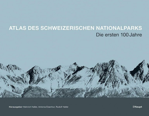 Atlas des Schweizerischen Nationalparks: Die ersten 100 Jahre (Nationalpark-Forschung in der Schweiz)