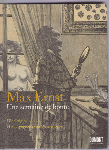 Max Ernst. Une semaine de bonté: Ein Bilderbuch von Güte, Liebe und Mensc: Die Originalcollagen. Katalog zur Ausstellung in der Albertina Wien, im Max ... und in der Hamburger Kunsthalle, 2008/2009