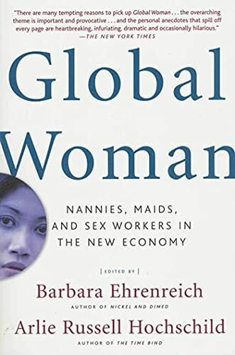 Global Woman: Nannies, Maids, and Sex Workers in the New Economy