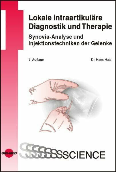 Lokale intraartikuläre Diagnostik und Therapie - Synovia-Analyse und Injektionstechniken der Gelenke (UNI-MED Science)