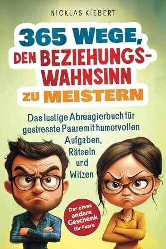 365 Wege, den Beziehungswahnsinn zu meistern: Das lustige Abreagierbuch für gestresste Paare mit humorvollen Aufgaben, Rätseln und Witzen - Das etwas andere Geschenk für Paare