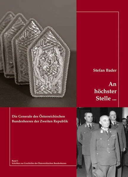 An höchster Stelle ...: Die Generale des Österreichischen Bundesheeres der Zweiten Republik (Schriften zur Geschichte des Österreichischen Bundesheeres)