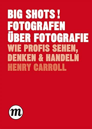 BIG SHOTS! Fotografen über Fotografie - Wie Profis sehen, denken und handeln (Midas Collection)