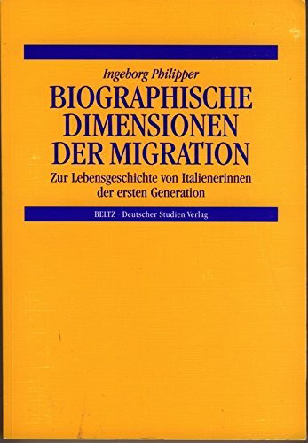 Lebensgeschichtliche Dimensionen der Migrationserfahrung bei Italienerinnen der ersten Generation