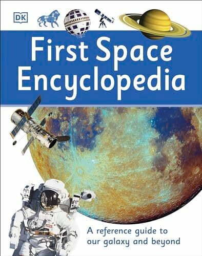 First Space Encyclopedia: A Reference Guide to Our Galaxy and Beyond (DK First Reference) First Space Encyclopedia: A Reference Guide to Our Galaxy and Beyond (DK First Reference)