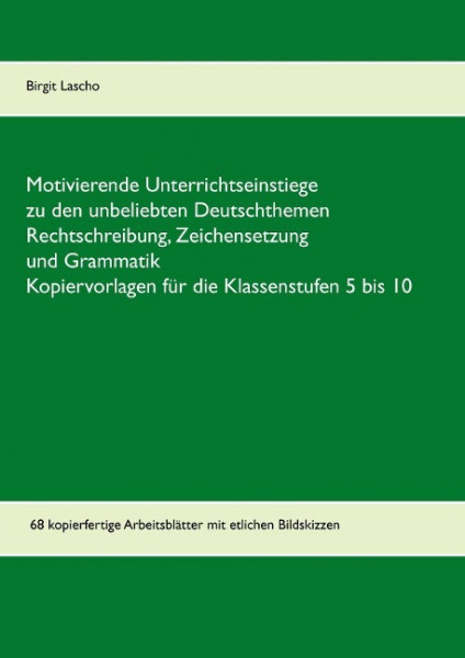 Motivierende Unterrichtseinstiege zu den unbeliebten Deutschthemen Rechtschreibung, Zeichensetzung und Grammatik