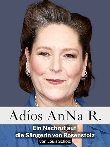 Adíos AnNa R.: Ein Nachruf auf die Sängerin von Rosenstolz. Komplett in Farbe