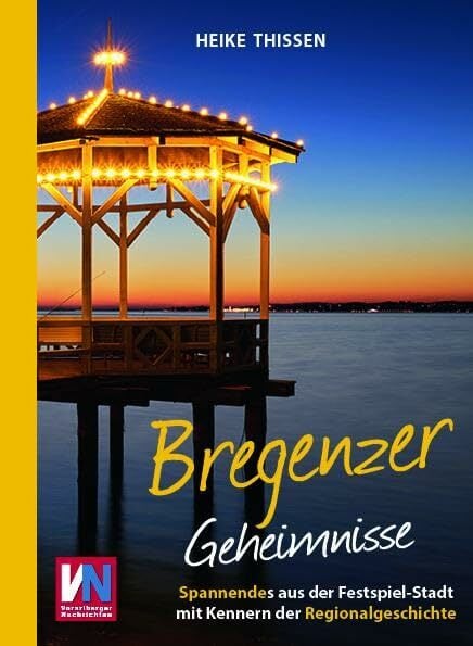 Bregenzer Geheimnisse: Spannendes aus der Festspielstadt mit Kennern der Regionalgeschichte Bregenzer Geheimnisse: Spannendes aus der Festspielstadt mit Kennern der Regionalgeschichte