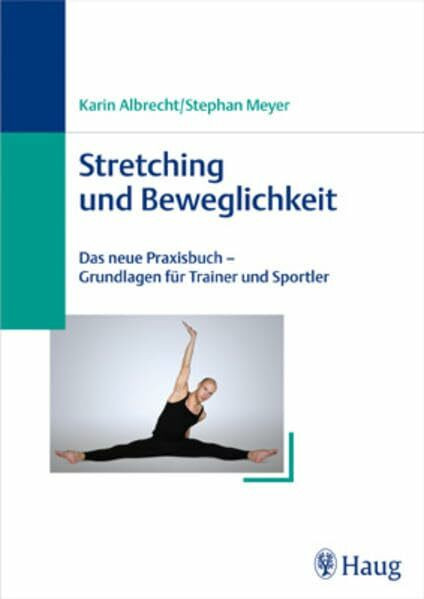 Stretching und Beweglichkeit: Das neue Expertenhandbuch. Mit 120 Übungen