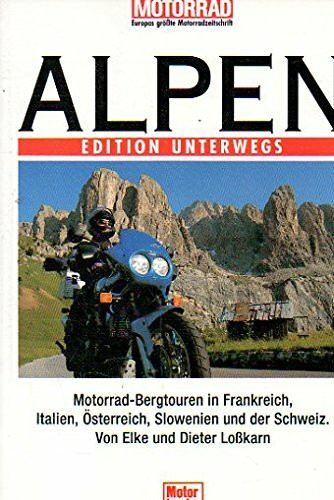 Alpen Band 1. Edition Unterwegs.: Motorrad-Bergtouren in Frankreich, Italien, Österreich, Slowenien und der Schweiz