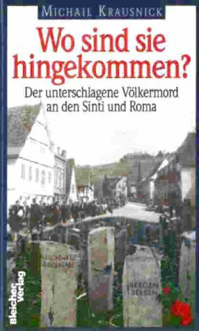 Wo sind sie hingekommen?. Der unterschlagene Völkermord an den Sinti und Roma