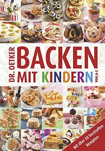 Backen mit Kindern von A - Z: Mit über 50 herzhaften Rezepten