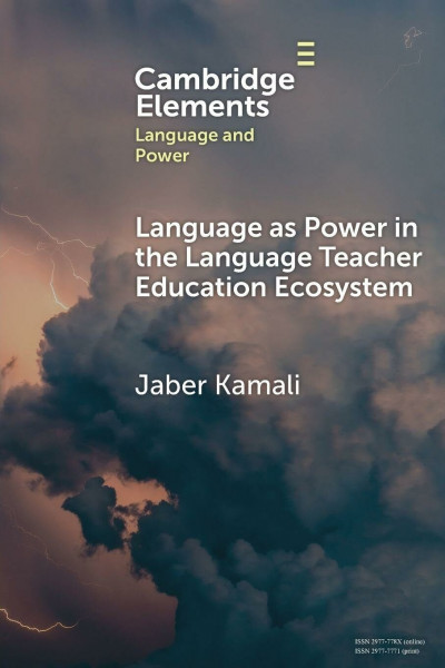 Language as Power in the Language Teacher Education Ecosystem (Elements in Language and Power)