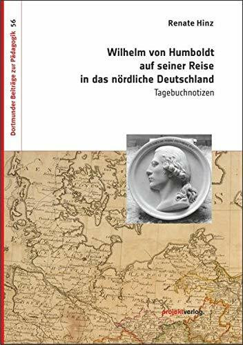 Wilhelm von Humboldt auf seiner Reise in das nördliche Deutschland