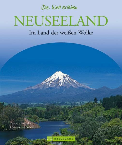 Neuseeland - Die Welt erleben: Faszinierender Reise Bildband: Im Land der weißen Wolke