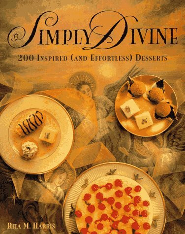 Simply Divine: 200 Inspired (And Effortless) Desserts