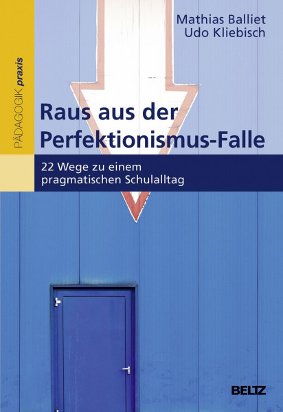 Raus aus der Perfektionismus-Falle: 22 Wege zu einem pragmatischen Schulalltag