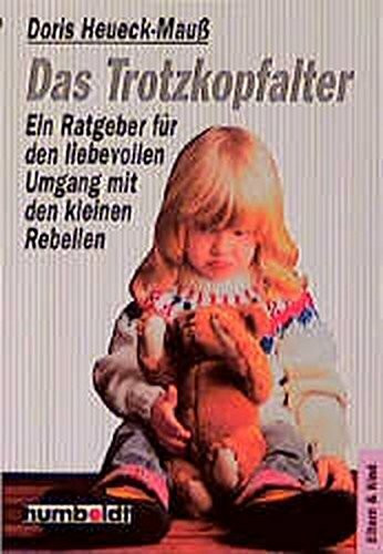 Das Trotzkopfalter: Ein Ratgeber für den liebevollen Umgang mit den kleinen Rebellen (Humboldt Taschenbücher)