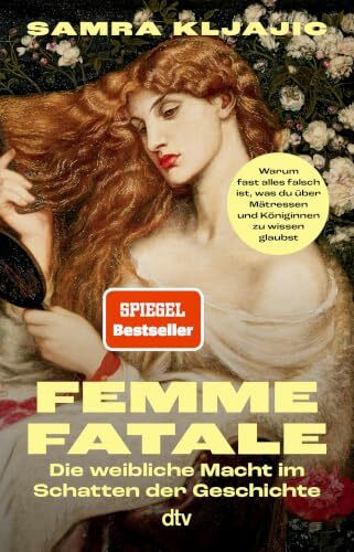 Femme fatale: Die weibliche Macht im Schatten der Geschichte | Warum fast alles falsch ist, was du über Mätressen und Königinnen zu wissen glaubst