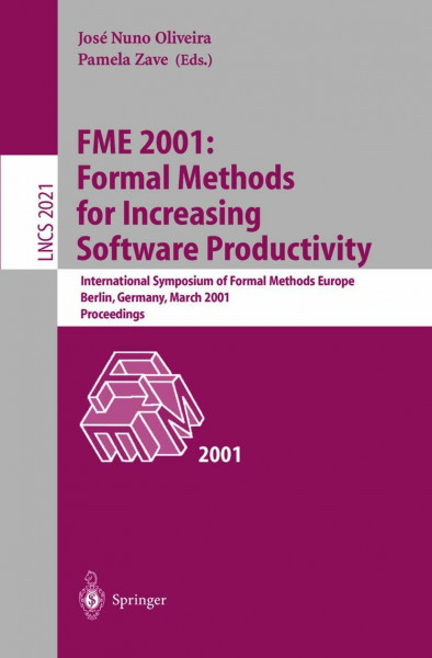 FME 2001: Formal Methods for Increasing Software Productivity: International Symposium of Formal Methods Europe, Berlin, Germany, March 12-16, 2001, ... Notes in Computer Science, 2021, Band 2021)