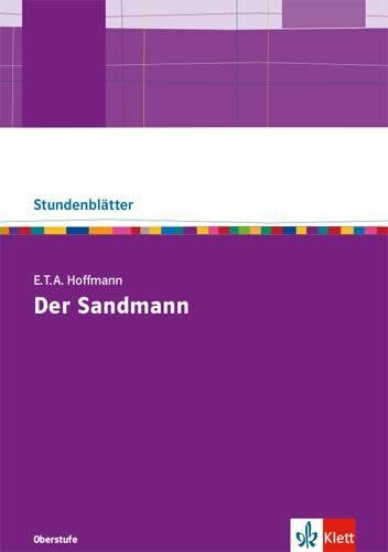 E.T.A Hoffmann "Der Sandmann": Kopiervorlagen mit Unterrichtshilfen Klasse 10-13 (Stundenblätter Deutsch)