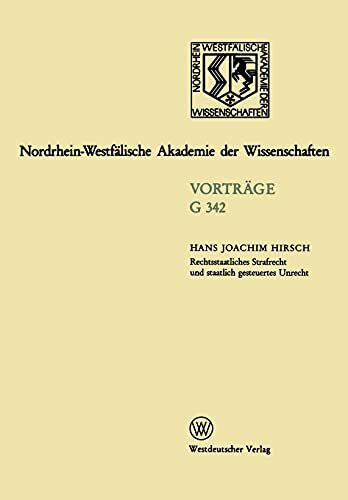 Rechtsstaatliches Strafrecht und staatlich gesteuertes Unrecht (Nordrhein-Westfälische Akademie der Wissenschaften Düsseldorf / Vorträge: Geisteswissenschaften)