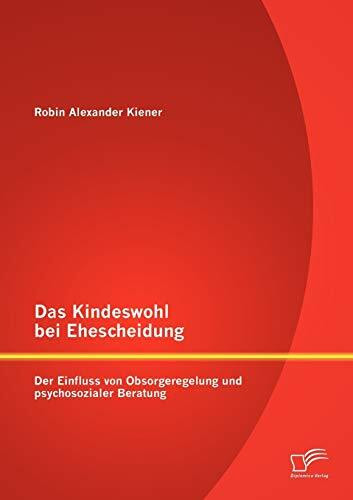 Das Kindeswohl bei Ehescheidung: Der Einfluss von Obsorgeregelung und psychosozialer Beratung