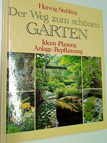 Der Weg zum schönen Garten. Ideen, Planung, Anlagen, Bepflanzung