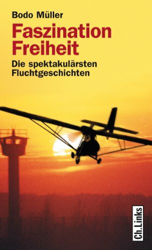 Faszination Freiheit: Die spektakulärsten Fluchtgeschichten