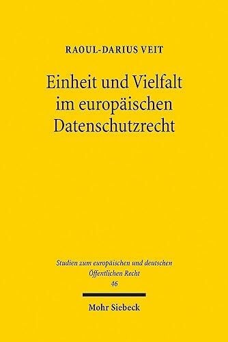 Einheit und Vielfalt im europäischen Datenschutzrecht (Studien zum europäischen und deutschen Öffentlichen Recht, Band 46)