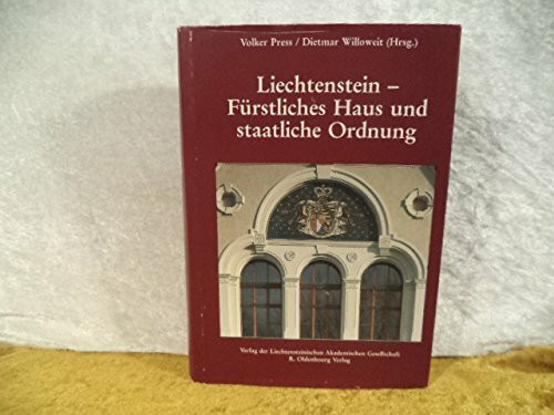 Liechtenstein - Fürstliches Haus und staatliche Ordnung: Geschichtliche Grundlagen und moderne Perspektiven