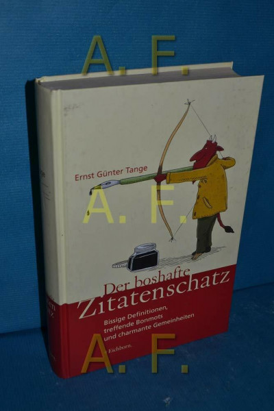 Der boshafte Zitatenschatz: Bissige Definitionen, treffende Bonmonts und charmante Gemeinheiten