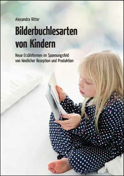Bilderbuchlesarten von Kindern: Neue Erzählformen im Spannungsfeld von kindlicher Rezeption und Produktion