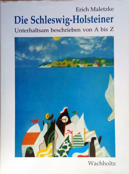 Die Schleswig-Holsteiner: Unterhaltsam beschrieben von A bis Z